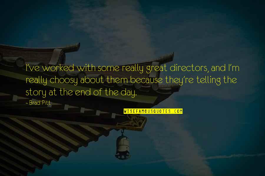 Ottoneu Quotes By Brad Pitt: I've worked with some really great directors, and Ottoneu Quotes By Brad Pitt: I've worked with some really great directors, and