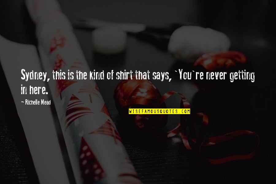 Ottoneu Quotes By Richelle Mead: Sydney, this is the kind of shirt that