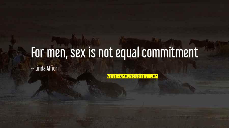 Ottorino Quotes By Linda Alfiori: For men, sex is not equal commitment Ottorino Quotes By Linda Alfiori: For men, sex is not equal commitment