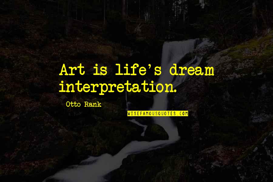 Otto's Quotes By Otto Rank: Art is life's dream interpretation. Otto's Quotes By Otto Rank: Art is life's dream interpretation.