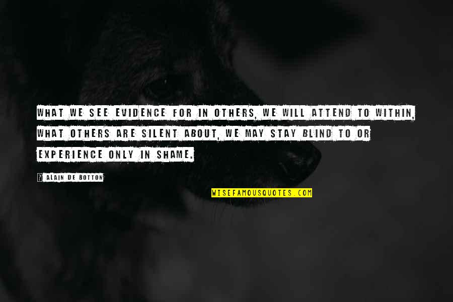 Otu Ov N Quotes By Alain De Botton: What we see evidence for in others, we Otu Ov N Quotes By Alain De Botton: What we see evidence for in others, we