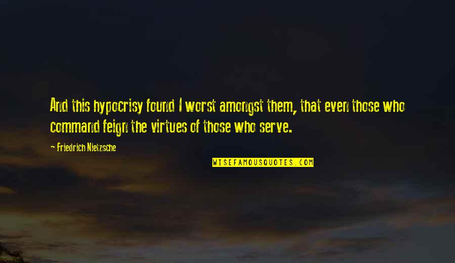 Otu Ov N Quotes By Friedrich Nietzsche: And this hypocrisy found I worst amongst them, Otu Ov N Quotes By Friedrich Nietzsche: And this hypocrisy found I worst amongst them,