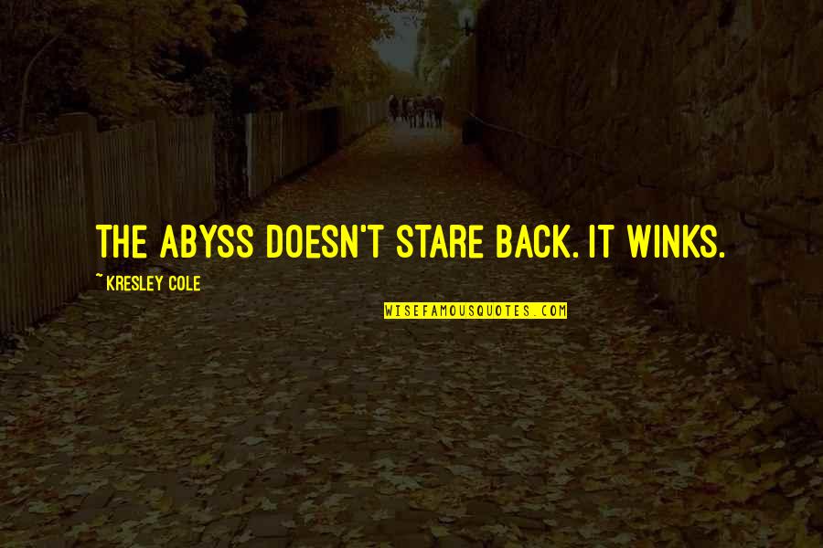 Otu Ov N Quotes By Kresley Cole: The abyss doesn't stare back. It winks. Otu Ov N Quotes By Kresley Cole: The abyss doesn't stare back. It winks.