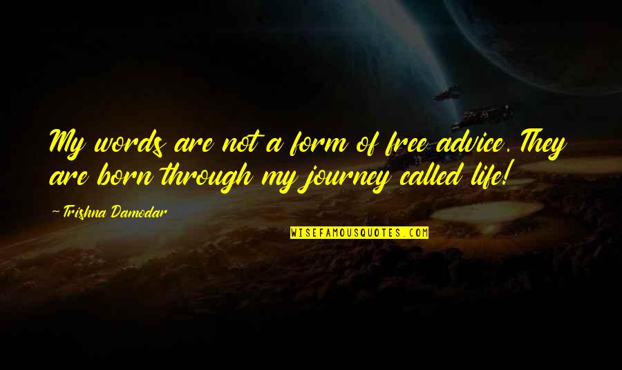 Otu Ov N Quotes By Trishna Damodar: My words are not a form of free Otu Ov N Quotes By Trishna Damodar: My words are not a form of free