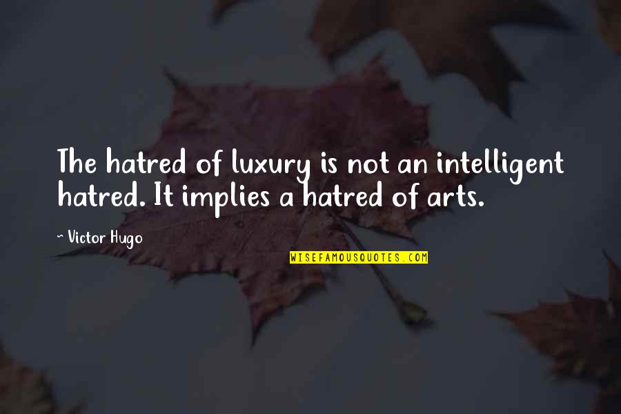 Otu Ov N Quotes By Victor Hugo: The hatred of luxury is not an intelligent