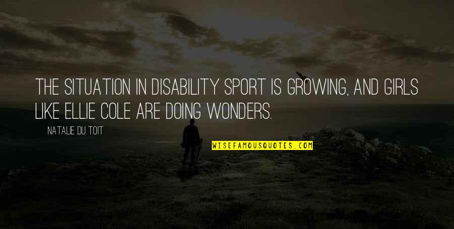 Otuchat Quotes By Natalie Du Toit: The situation in disability sport is growing, and