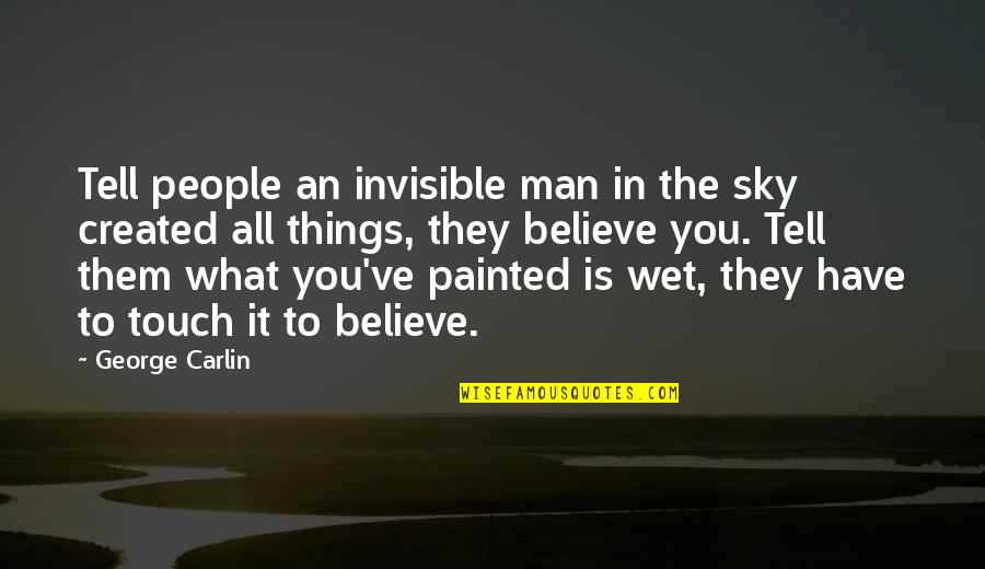 Otud7a Quotes By George Carlin: Tell people an invisible man in the sky