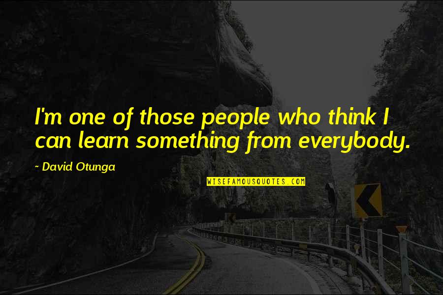 Otunga Quotes By David Otunga: I'm one of those people who think I