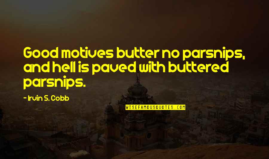 Oturdugun Quotes By Irvin S. Cobb: Good motives butter no parsnips, and hell is