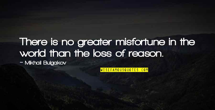 Oturdum Quotes By Mikhail Bulgakov: There is no greater misfortune in the world Oturdum Quotes By Mikhail Bulgakov: There is no greater misfortune in the world