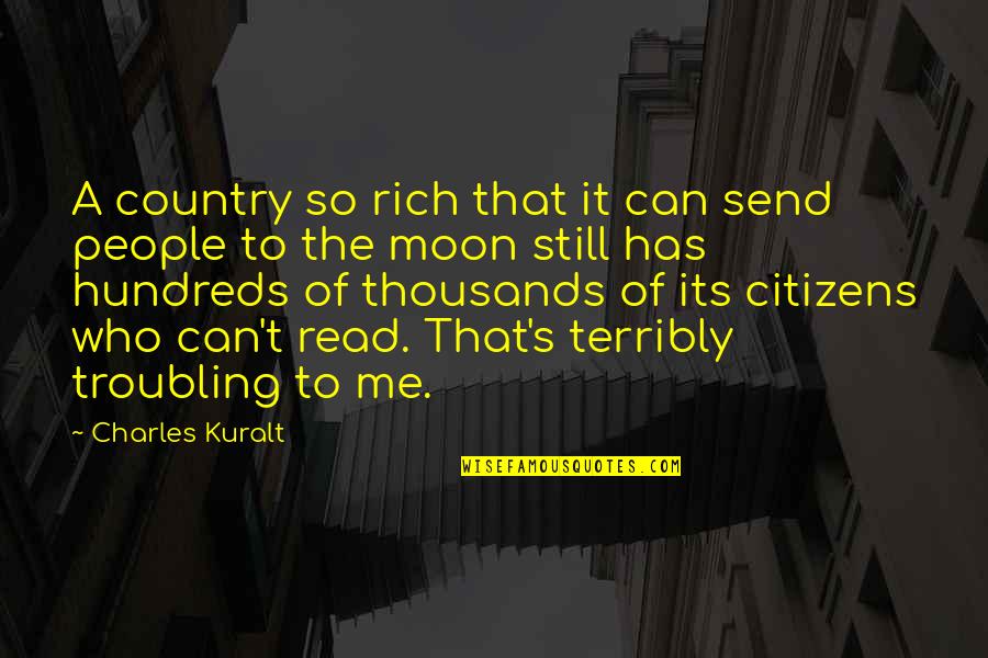 Oturur Derdin Quotes By Charles Kuralt: A country so rich that it can send Oturur Derdin Quotes By Charles Kuralt: A country so rich that it can send