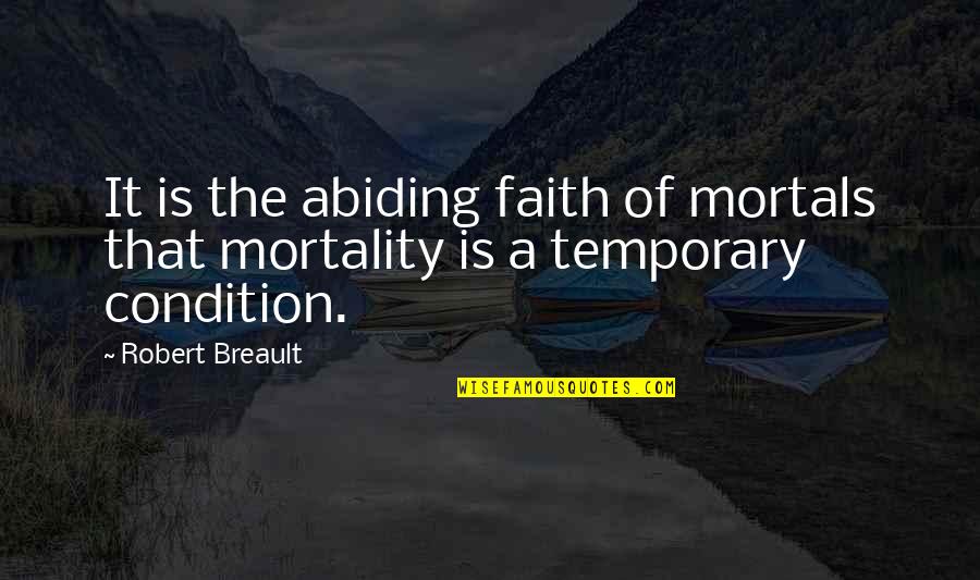 Otuzbir Quotes By Robert Breault: It is the abiding faith of mortals that