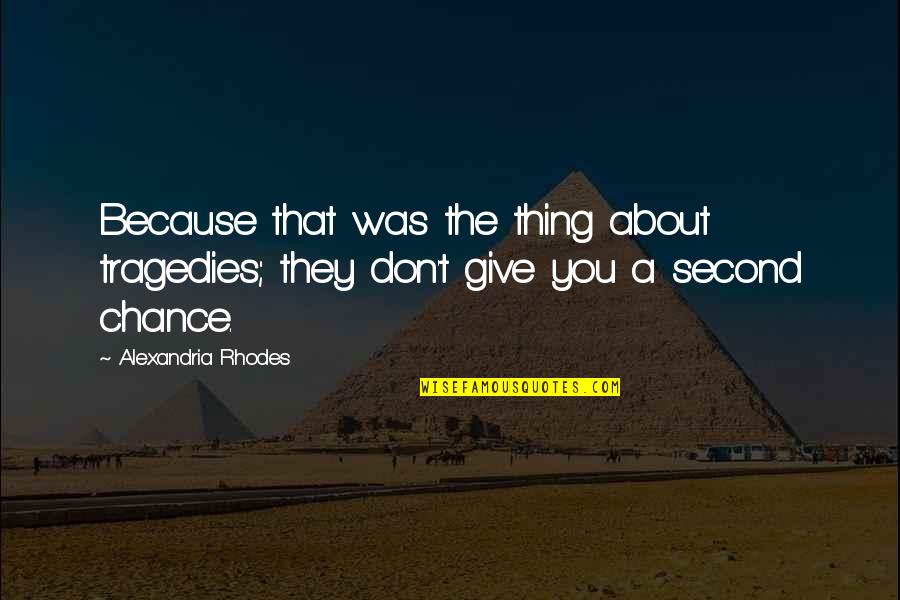 Otvorena Molba Quotes By Alexandria Rhodes: Because that was the thing about tragedies; they Otvorena Molba Quotes By Alexandria Rhodes: Because that was the thing about tragedies; they