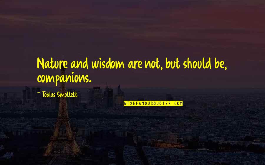 Otvorena Mreza Quotes By Tobias Smollett: Nature and wisdom are not, but should be, Otvorena Mreza Quotes By Tobias Smollett: Nature and wisdom are not, but should be,