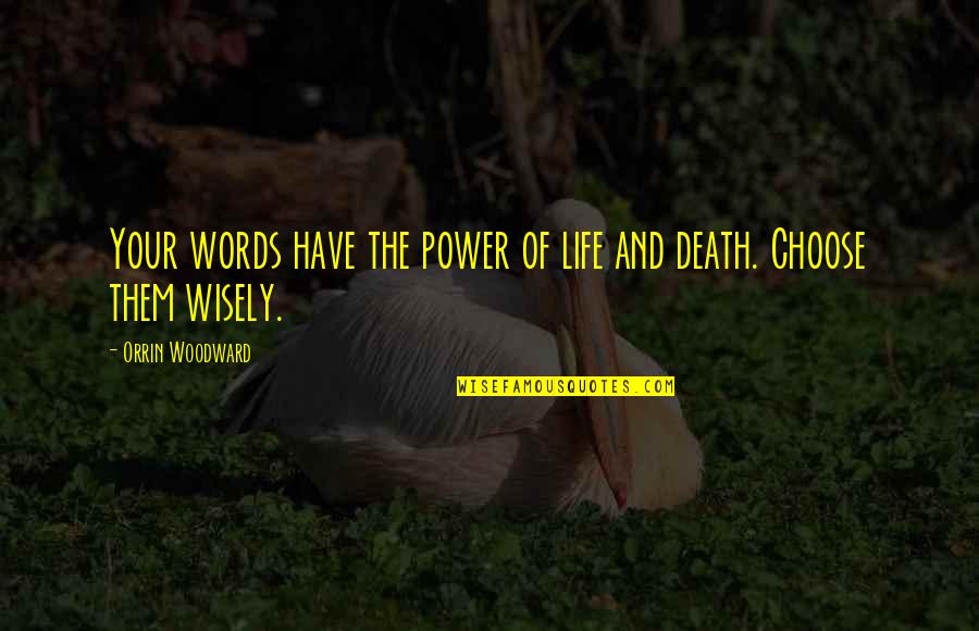 Otvorena Zagrada Quotes By Orrin Woodward: Your words have the power of life and Otvorena Zagrada Quotes By Orrin Woodward: Your words have the power of life and