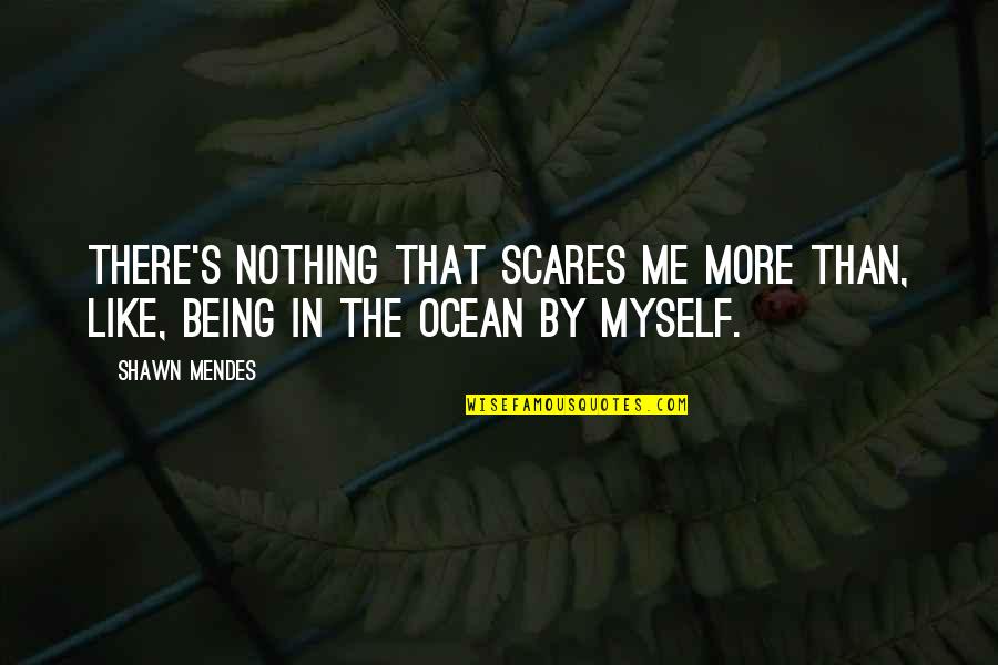 Otvorena Zagrada Quotes By Shawn Mendes: There's nothing that scares me more than, like,