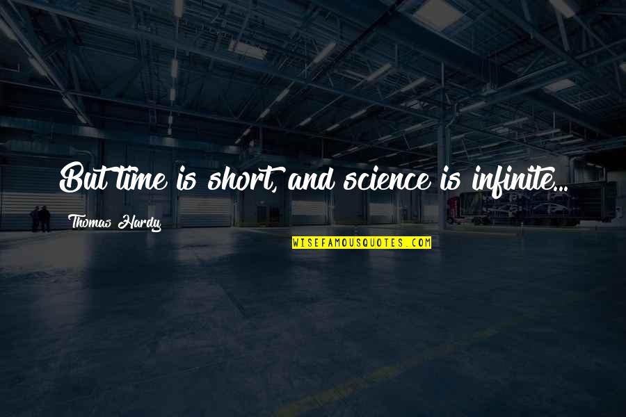 Otvorene Obchody Quotes By Thomas Hardy: But time is short, and science is infinite...