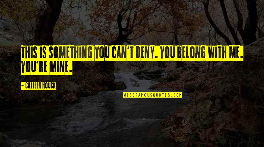 Otvorene Police Quotes By Colleen Houck: This is something you can't deny. You belong