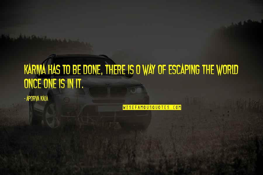 Otvoreno More Quotes By Aporva Kala: Karma has to be done, there is o