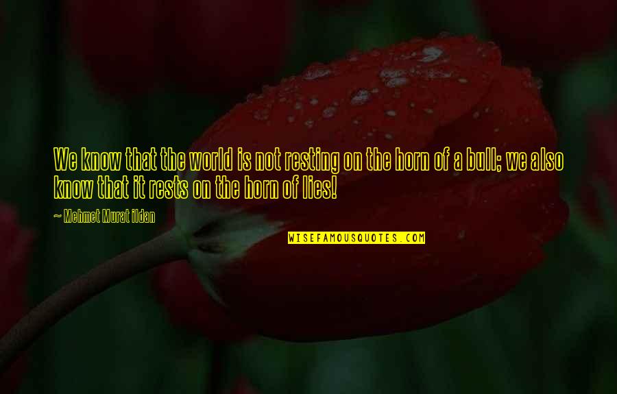 Otvoreno Pismo Quotes By Mehmet Murat Ildan: We know that the world is not resting Otvoreno Pismo Quotes By Mehmet Murat Ildan: We know that the world is not resting