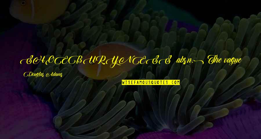 Otvoreno Ucili Te Quotes By Douglas Adams: SHOEBURYNESS (abs.n.) The vague uncomfortable feeling you get Otvoreno Ucili Te Quotes By Douglas Adams: SHOEBURYNESS (abs.n.) The vague uncomfortable feeling you get