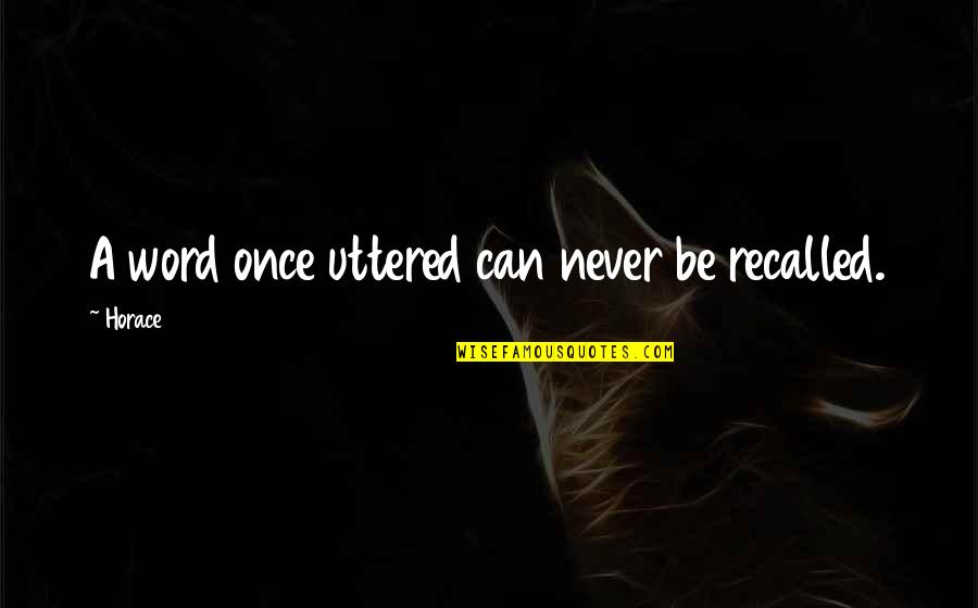 Otvoreno Ucili Te Quotes By Horace: A word once uttered can never be recalled.