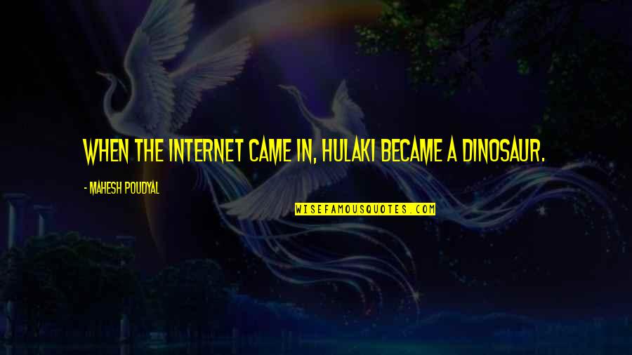 Otvori Mi Quotes By Mahesh Poudyal: When the internet came in, Hulaki became a Otvori Mi Quotes By Mahesh Poudyal: When the internet came in, Hulaki became a