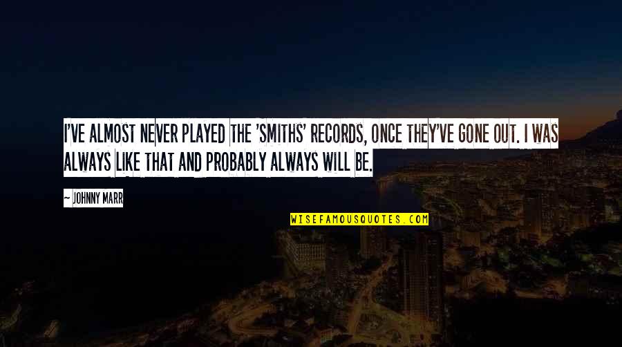 Otvoriti Paypal Nalog Quotes By Johnny Marr: I've almost never played the 'Smiths' records, once Otvoriti Paypal Nalog Quotes By Johnny Marr: I've almost never played the 'Smiths' records, once