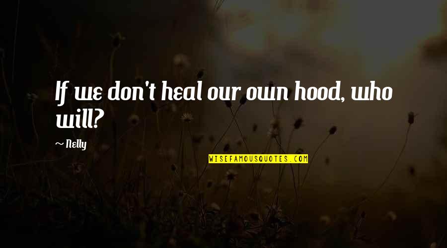 Otvoriti Paypal Nalog Quotes By Nelly: If we don't heal our own hood, who