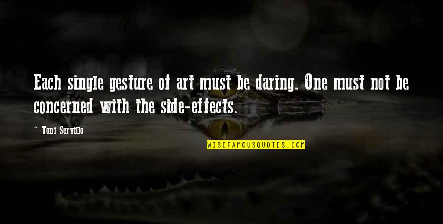 Otvoriti Quotes By Toni Servillo: Each single gesture of art must be daring. Otvoriti Quotes By Toni Servillo: Each single gesture of art must be daring.