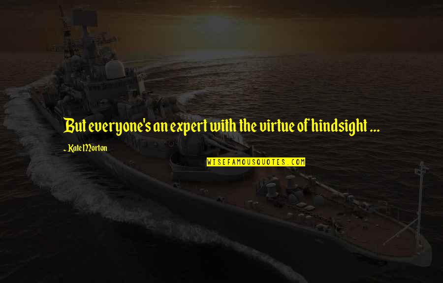 Otwarcie Granic Quotes By Kate Morton: But everyone's an expert with the virtue of