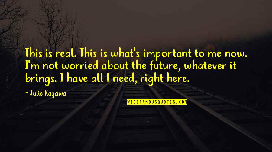 Otwarcie Quotes By Julie Kagawa: This is real. This is what's important to Otwarcie Quotes By Julie Kagawa: This is real. This is what's important to