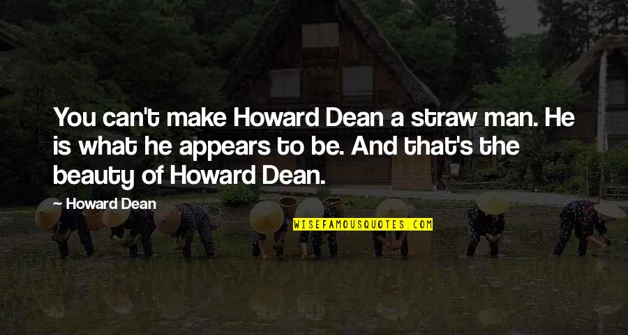 Otwieram Quotes By Howard Dean: You can't make Howard Dean a straw man.