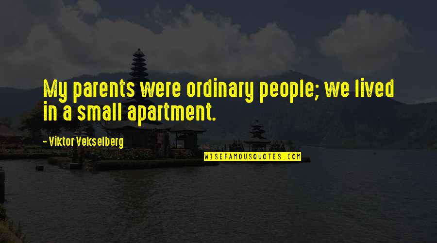 Otzelberger Unlv Quotes By Viktor Vekselberg: My parents were ordinary people; we lived in Otzelberger Unlv Quotes By Viktor Vekselberg: My parents were ordinary people; we lived in