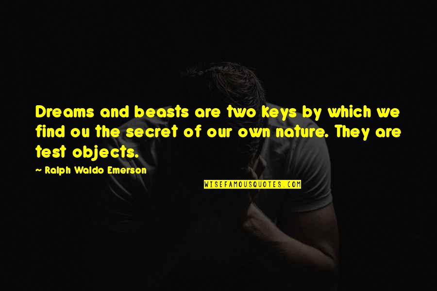 Ou Quotes By Ralph Waldo Emerson: Dreams and beasts are two keys by which