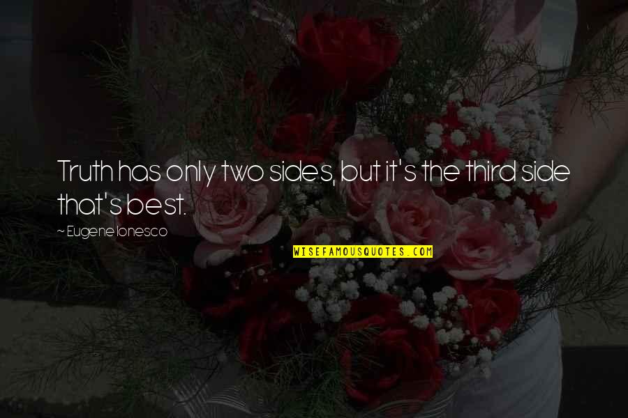 Ou Sooner Quotes By Eugene Ionesco: Truth has only two sides, but it's the Ou Sooner Quotes By Eugene Ionesco: Truth has only two sides, but it's the
