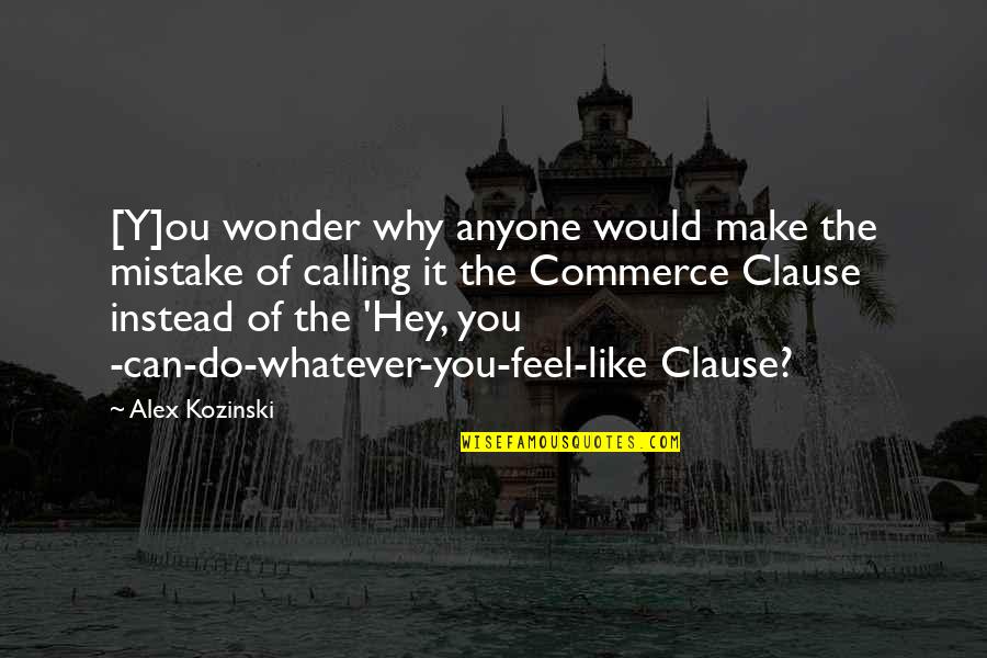 Ou/tx Quotes By Alex Kozinski: [Y]ou wonder why anyone would make the mistake