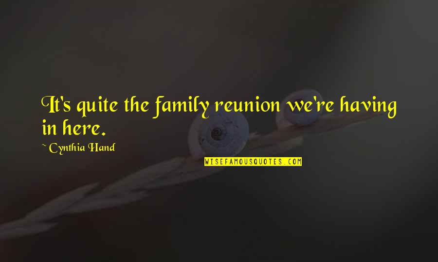 Ouabdesselam Belaid Quotes By Cynthia Hand: It's quite the family reunion we're having in Ouabdesselam Belaid Quotes By Cynthia Hand: It's quite the family reunion we're having in