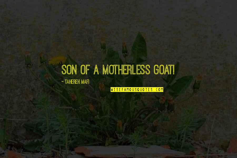 Ouabdesselam Belaid Quotes By Tahereh Mafi: Son of a motherless goat! Ouabdesselam Belaid Quotes By Tahereh Mafi: Son of a motherless goat!