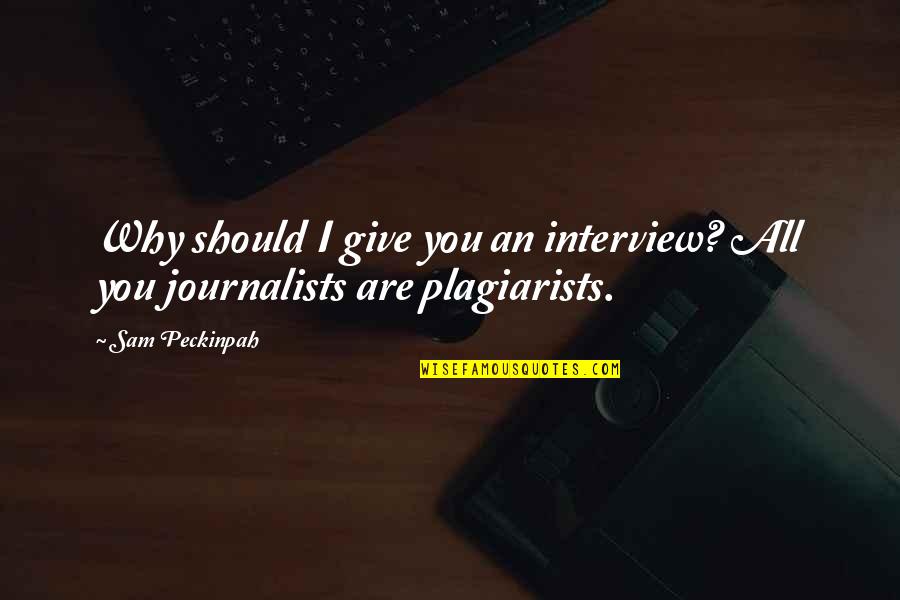 Ouafi Imad Quotes By Sam Peckinpah: Why should I give you an interview? All