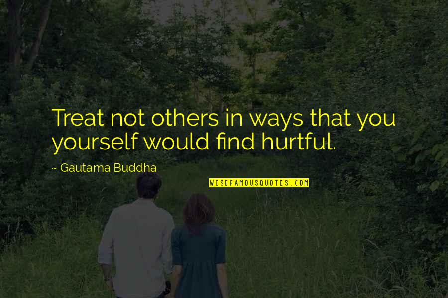 Ouaguenouni Stadium Quotes By Gautama Buddha: Treat not others in ways that you yourself Ouaguenouni Stadium Quotes By Gautama Buddha: Treat not others in ways that you yourself