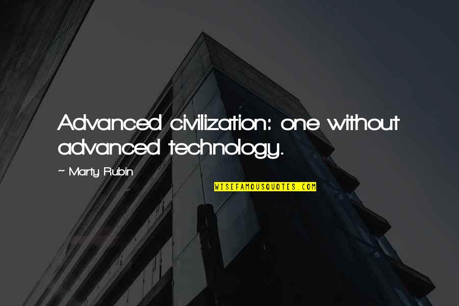 Ouais Quotes By Marty Rubin: Advanced civilization: one without advanced technology.