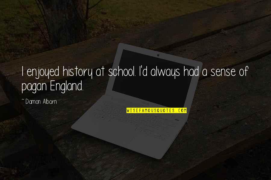 Oualid Quotes By Damon Albarn: I enjoyed history at school. I'd always had