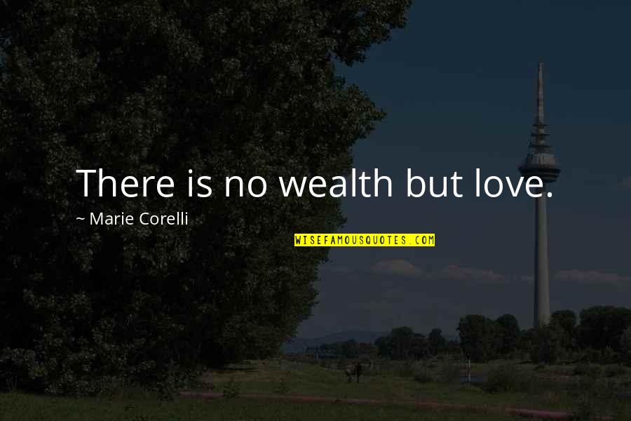 Oualid Quotes By Marie Corelli: There is no wealth but love.