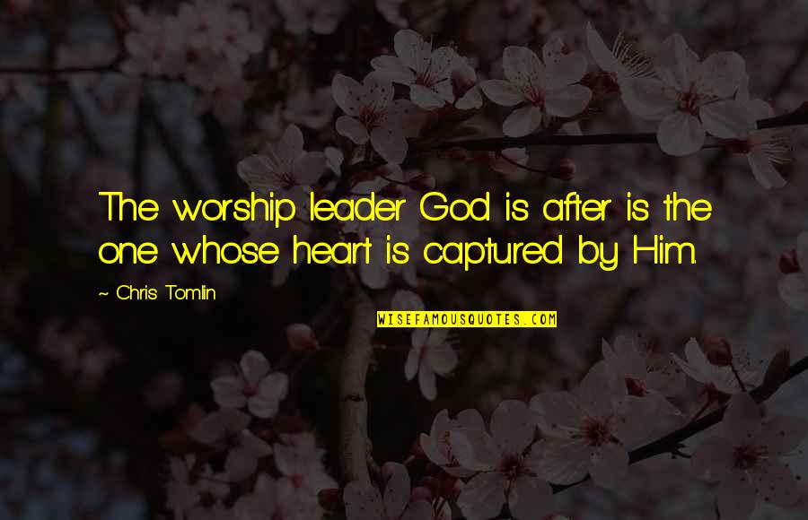 Ouama Quotes By Chris Tomlin: The worship leader God is after is the