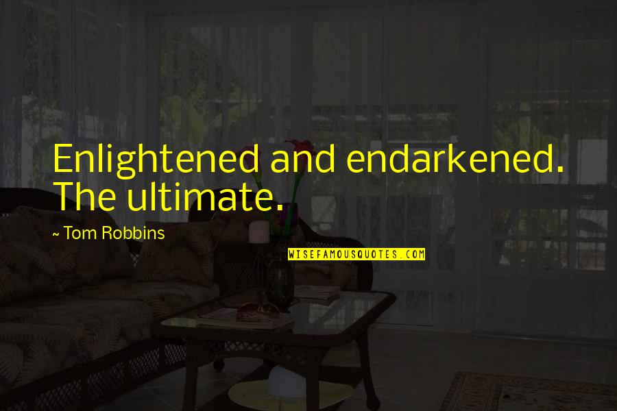 Ouama Quotes By Tom Robbins: Enlightened and endarkened. The ultimate.