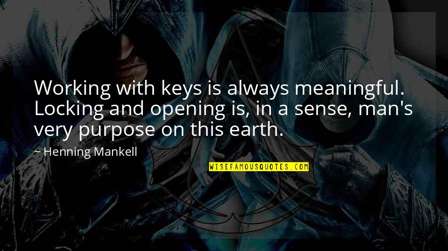 Ouampi Quotes By Henning Mankell: Working with keys is always meaningful. Locking and