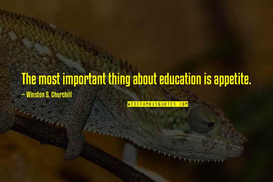 Ouampi Quotes By Winston S. Churchill: The most important thing about education is appetite.