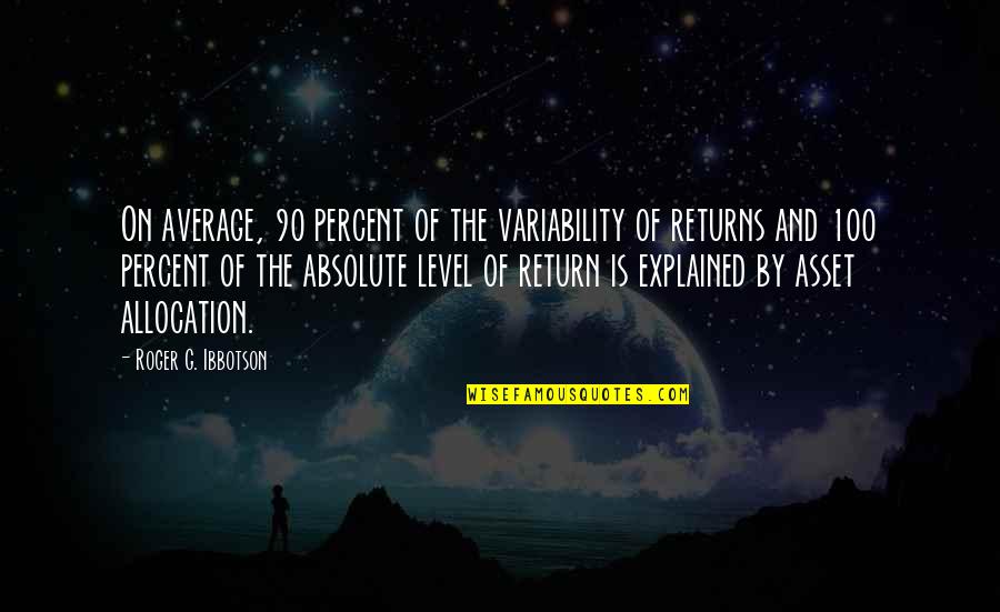 Ouasha Quotes By Roger G. Ibbotson: On average, 90 percent of the variability of
