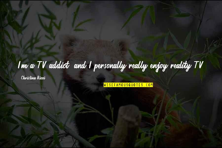 Ouassim Quotes By Christina Ricci: I'm a TV addict, and I personally really Ouassim Quotes By Christina Ricci: I'm a TV addict, and I personally really